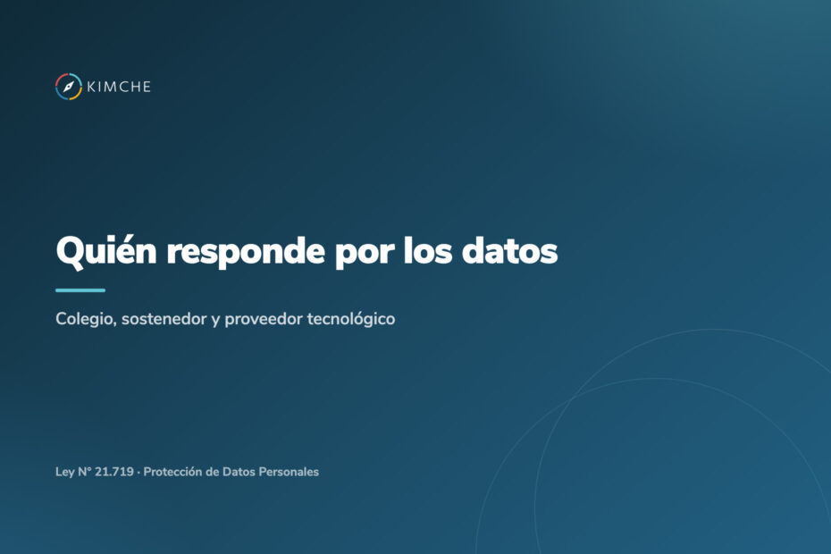 Responsable y encargado del tratamiento: colegio, sostenedor y proveedor tecnológico
